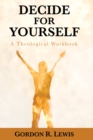 Image for Decide for Yourself: A Theological Workbook