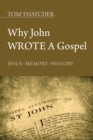 Image for Why John Wrote a Gospel: Jesus - Memory - History