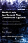 Image for Unbloody Sacrifice and Altar, Unvailed and Supported: In which the nature of the Eucharist is explained according to the sentiments of the Christian church in the four first centuries (Vol. 2)