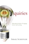 Image for Inquiries: Philosophical Studies of Language, Science, and Learning