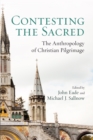 Image for Contesting the Sacred: The Anthropology of Christian Pilgrimage