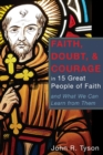Image for Faith, Doubt, and Courage in 15 Great People of Faith: and What We Can Learn from Them