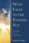 Image for With Faces to the Evening Sun: Faith Stories from the Nursing Home