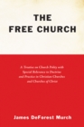 Image for Free Church: A Treatise on Church Polity with Special Relevance to Doctrine and Practice in Christian Churches and Churches of Christ
