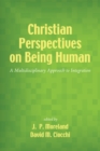 Image for Christian Perspectives on Being Human: A Multidisciplinary Approach to Integration