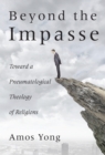 Image for Beyond the Impasse: Toward a Pneumatological Theology of Religion