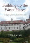 Image for Building up the Waste Places: The Revival of Monastic Life on Medieval Lines in the Post-Reformation Church of England