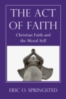 Image for Act of Faith: Christian Faith and the Moral Self