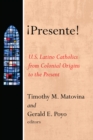 Image for !Presente!: U.S. Latino Catholics from Colonial Origins to the Present