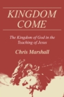 Image for Kingdom Come: The Kingdom of God in the Teaching of Jesus