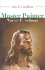 Image for Master Painter: Warner E. Sallman