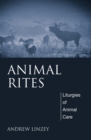 Image for Animal Rites: Liturgies of Animal Care
