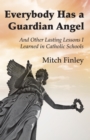 Image for Everybody Has a Guardian Angel: And Other Lasting Lessons I Learned in Catholic Schools