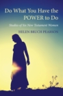 Image for Do What You Have the POWER to Do: Studies of Six New Testament Women