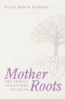 Image for Mother Roots: The Female Ancestors of Jesus