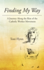 Image for Finding My Way: A Journey Along the Rim of the Catholic Worker Movement