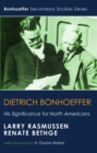 Image for Dietrich Bonhoeffer: His Significance for North Americans