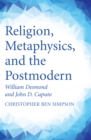 Image for Religion, Metaphysics, and the Postmodern: William Desmond and John D. Caputo