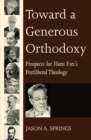 Image for Toward a Generous Orthodoxy: Prospects for Hans Frei&#39;s Postliberal Theology