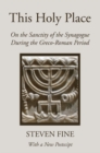 Image for This Holy Place: On the Sanctity of the Synagogue During the Greco-Roman Period