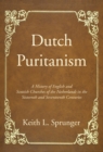 Image for Dutch Puritanism: A History of English and Scottish Churches of the Netherlands in the Sixteenth and Seventeenth Centuries