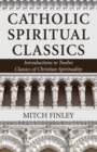 Image for Catholic Spiritual Classics: Introductions to Twelve Classics of Christian Spirituality
