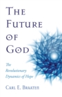 Image for Future of God: The Revolutionary Dynamics of Hope