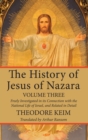 Image for History of Jesus of Nazara, Volume Three: Freely Investigated in its Connection with the National Life of Israel, and Related in Detail