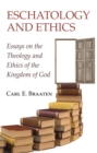 Image for Eschatology and Ethics: Essays on the Theology and Ethics of the Kingdom of God