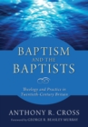 Image for Baptism and the Baptists: Theology and Practice in Twentieth-Century Britain