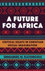 Image for Future for Africa: Critical Essays in Christian Social Imagination