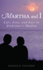 Image for Martha and I: Life, Love, and Loss in Alzheimer&#39;s Shadow