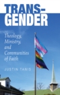 Image for Trans-Gender: Theology, Ministry, and Communities of Faith