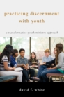 Image for Practicing Discernment with Youth: A Transformative Youth Ministry Approach
