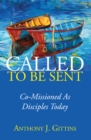 Image for Called to Be Sent: Co-Missioned As Disciples Today
