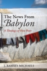 Image for News From Babylon: A Theology of First Peter