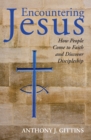 Image for Encountering Jesus: How People Come to Faith and Discover Discipleship