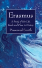 Image for Erasmus: A Study of His Life, Ideals and Place in History