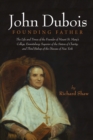 Image for John Dubois: Founding Father: The Life and Times of the Founder of Mount St. Mary&#39;s College, Emmitsburg; Superior of the Sisters of Charity; and Third Bishop of the Diocese of New York