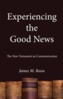 Image for Experiencing the Good News: The New Testament as Communication
