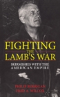 Image for Fighting the Lamb&#39;s War: Skirmishes with the American Empire