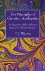 Image for Principles of Christian Apologetics: An Exposition of the Intellectual Basis of the Christian Religion