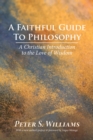 Image for Faithful Guide to Philosophy: A Christian Introduction to the Love of Wisdom