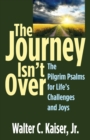 Image for Journey Isn&#39;t Over: The Pilgrim Psalms for Life&#39;s Challenges and Joys