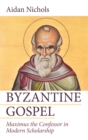 Image for Byzantine Gospel: Maximus the Confessor in Modern Scholarship