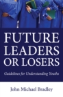 Image for Future Leaders or Losers: Guidelines for Understanding Youths