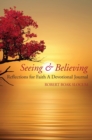 Image for Seeing &amp; Believing: Reflections for Faith, A Devotional Journal