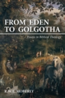 Image for From Eden to Golgotha: Essays in Biblical Theology