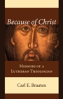 Image for Because of Christ: Memoirs of a Lutheran Theologian