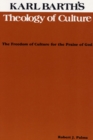 Image for Karl Barth&#39;s Theology of Culture: The Freedom of Culture for the Praise of God